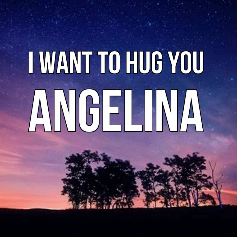 Greetings card с именем, Angelina I want to hug you силуэты деревьев Greetings with text for free download 