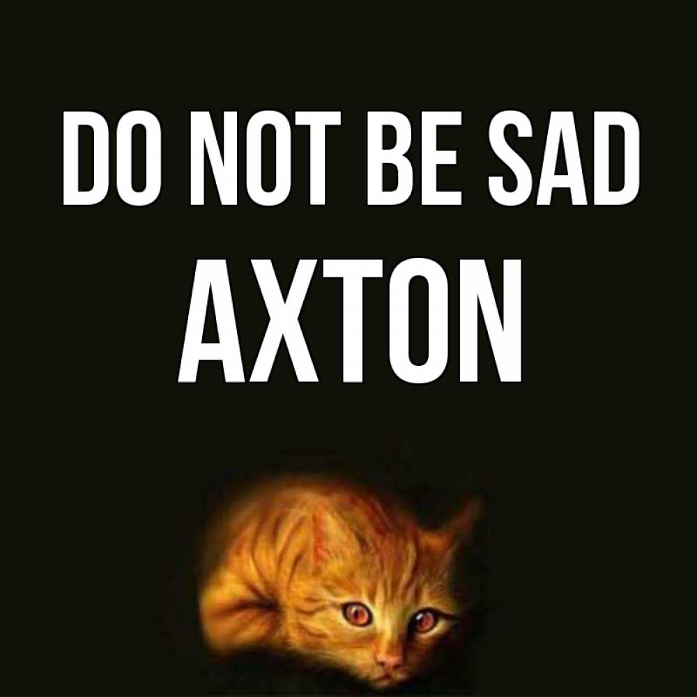 Greetings card с именем, Axton Do not be sad лежащий кот в темноте Greetings with text for free download 
