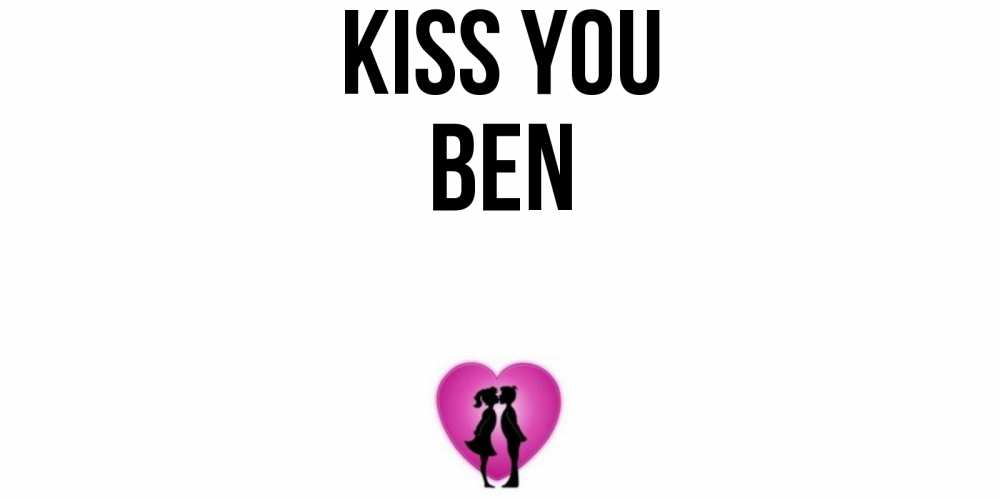 Greetings card с именем, Ben Kiss you поцелуй Greetings with text for free download 