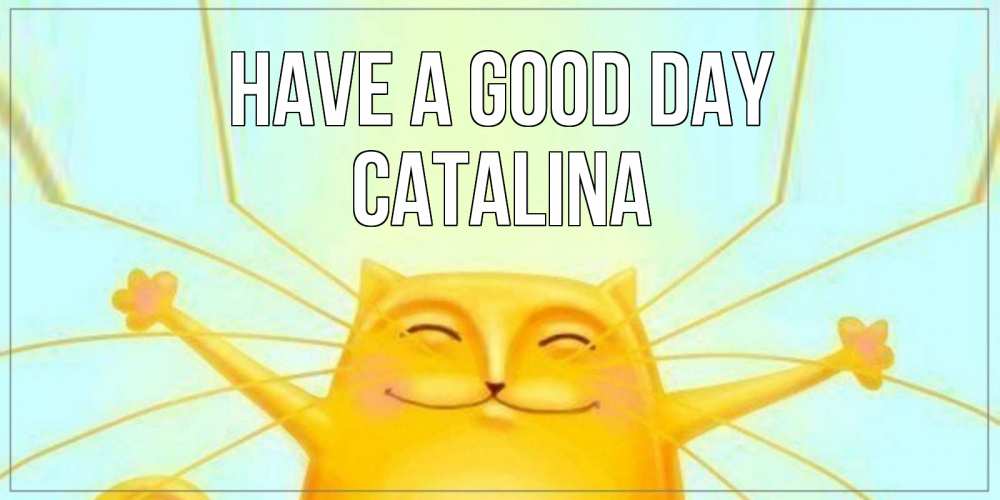 Greetings card с именем, Catalina Have a good day обнимашки Greetings with text for free download 