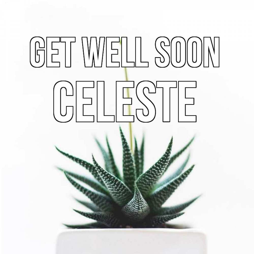 Greetings card с именем, Celeste Get well soon короче это непонятная колючка Greetings with text for free download 
