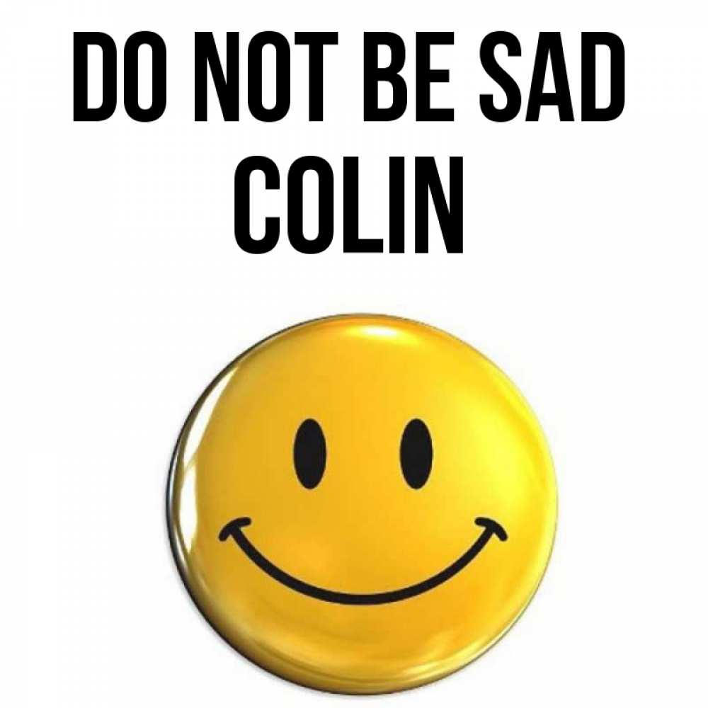 Greetings card с именем, Colin Do not be sad триде смайл Greetings with text for free download 