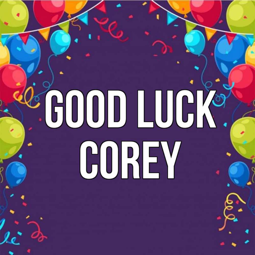 Greetings card с именем, Corey Good luck шары Greetings with text for free download 