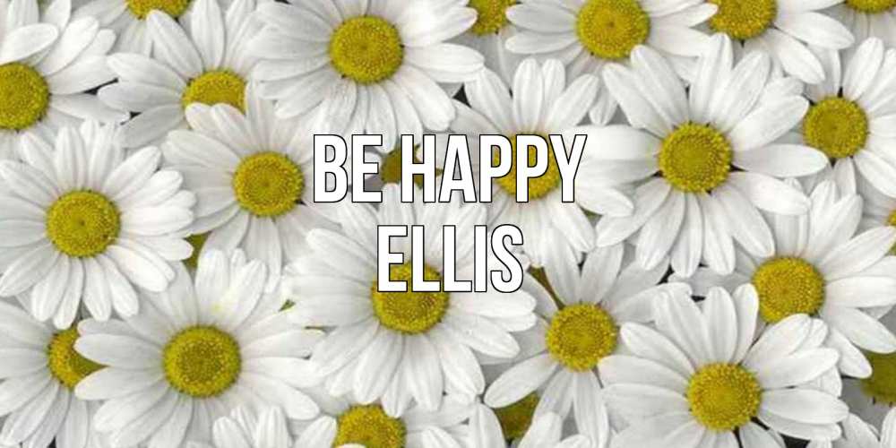 Greetings card с именем, Ellis Be happy поляна ромашек Greetings with text for free download 