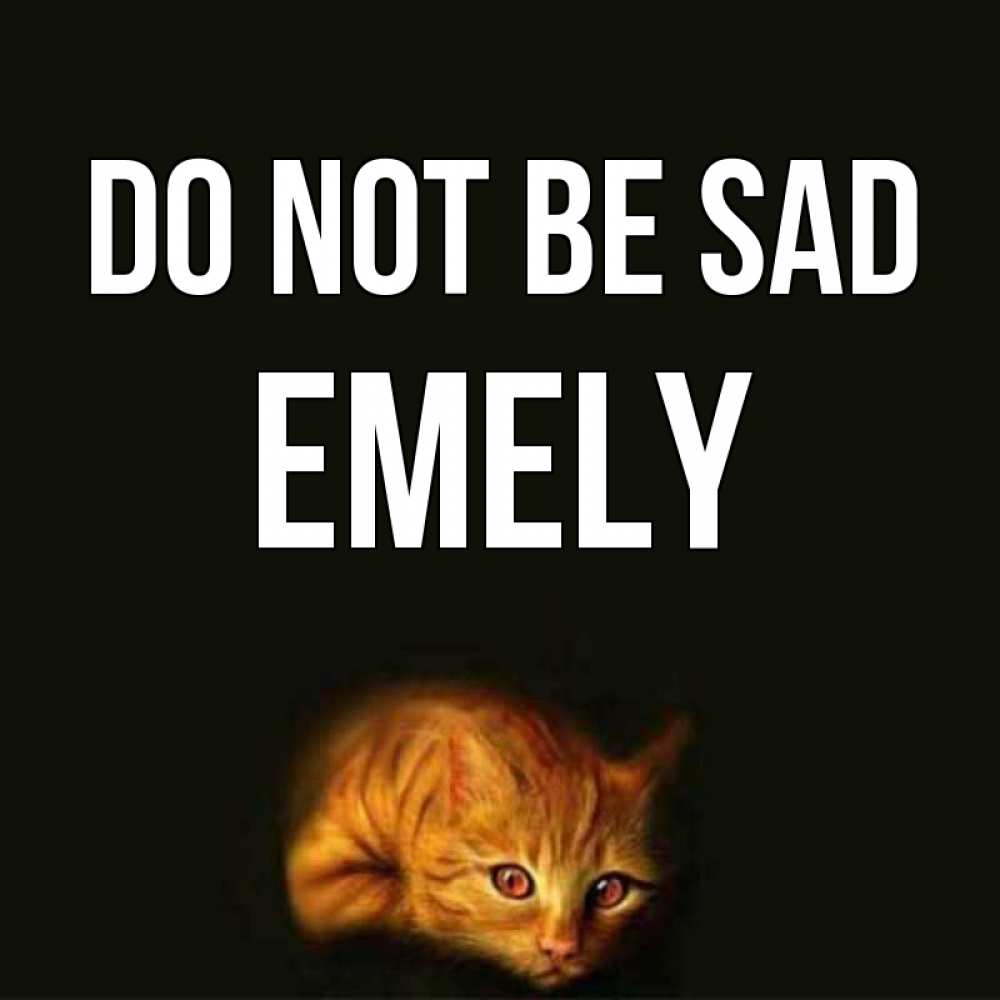 Greetings card с именем, Emely Do not be sad лежащий кот в темноте Greetings with text for free download 