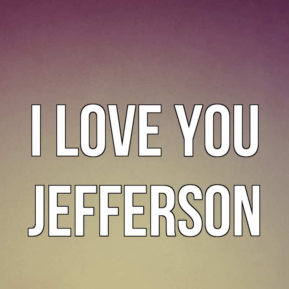 Greetings card с именем, Jefferson I love you для любимой Greetings with text for free download 