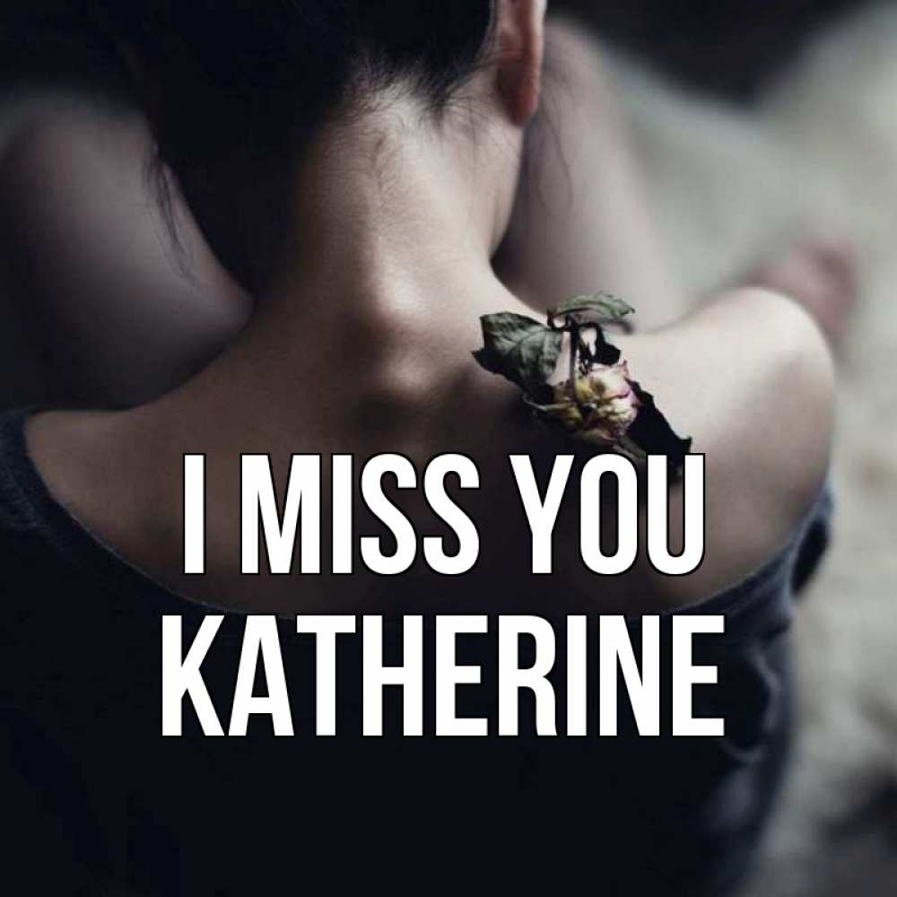 Greetings card с именем, Katherine I miss you засох цветок Greetings with text for free download 
