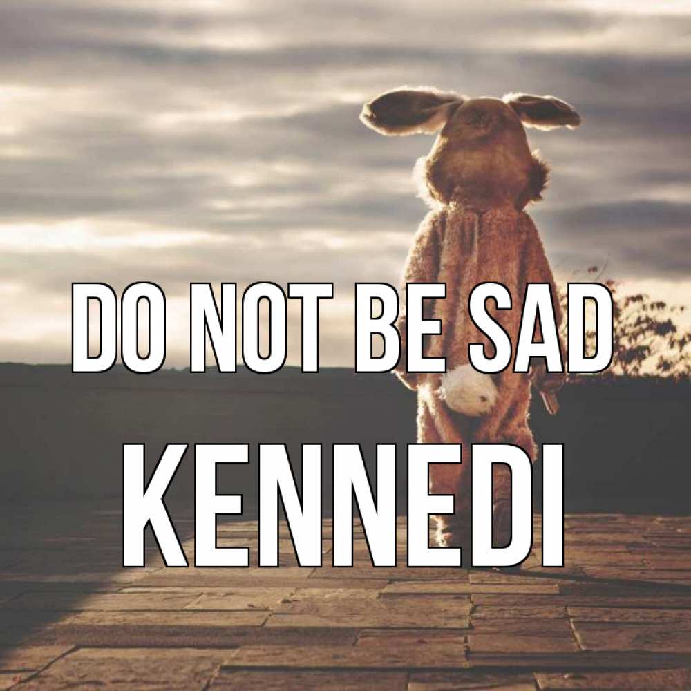Greetings card с именем, Kennedi Do not be sad со спины Greetings with text for free download 