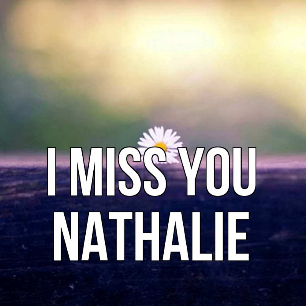 Greetings card с именем, Nathalie I miss you приходи в гости Greetings with text for free download 