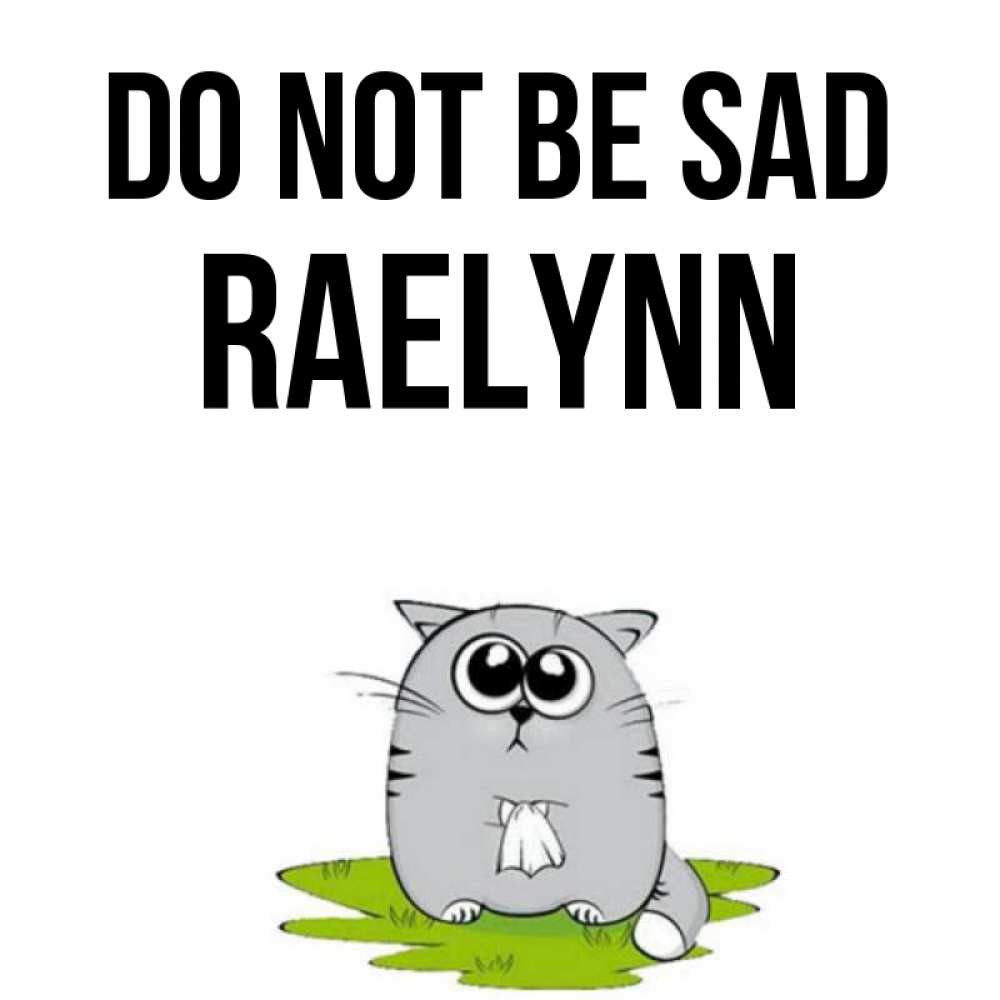 Greetings card с именем, Raelynn Do not be sad грустный котяра Greetings with text for free download 
