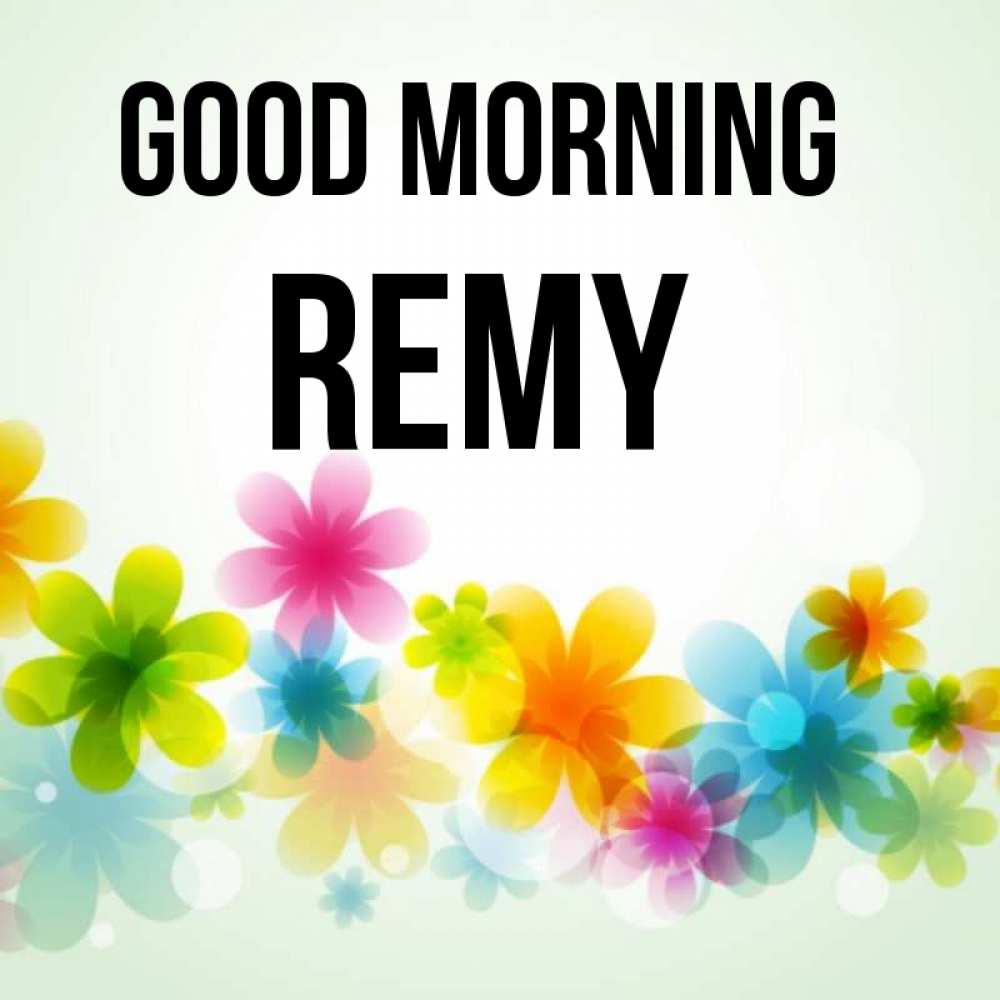 Greetings card с именем, Remy Good morning позитивные цветочки Greetings with text for free download 