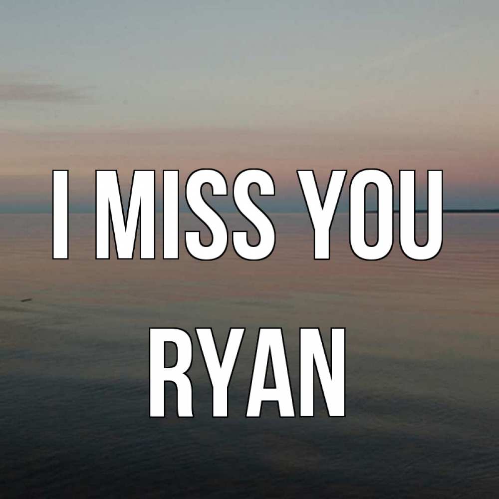 Greetings card с именем, Ryan I miss you пусто Greetings with text for free download 