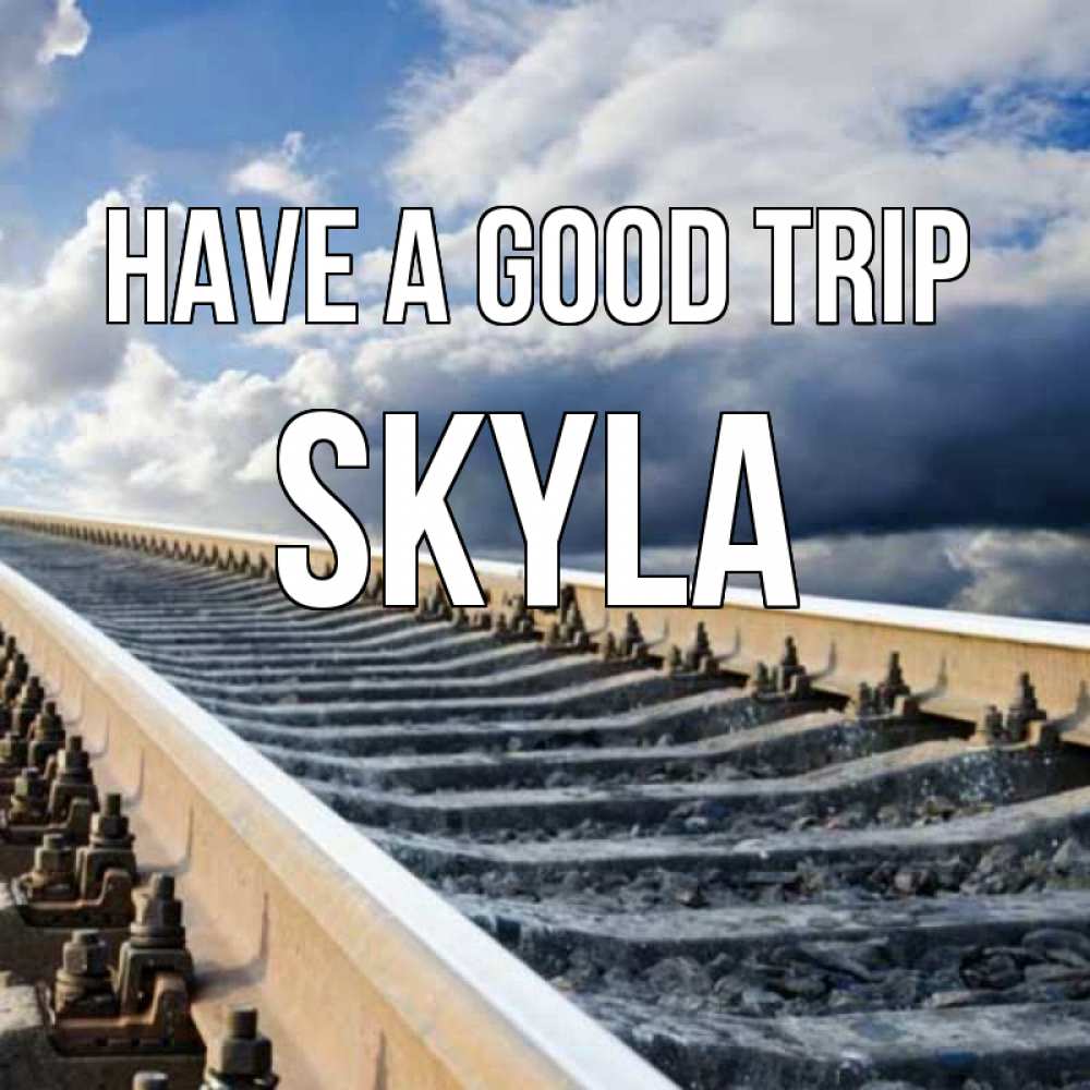Greetings card с именем, Skyla Have a good trip железнодорожные пути на фоне неба Greetings with text for free download 
