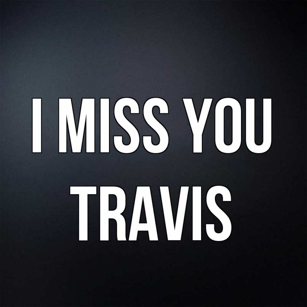 Greetings card с именем, Travis I miss you с подписью Greetings with text for free download 