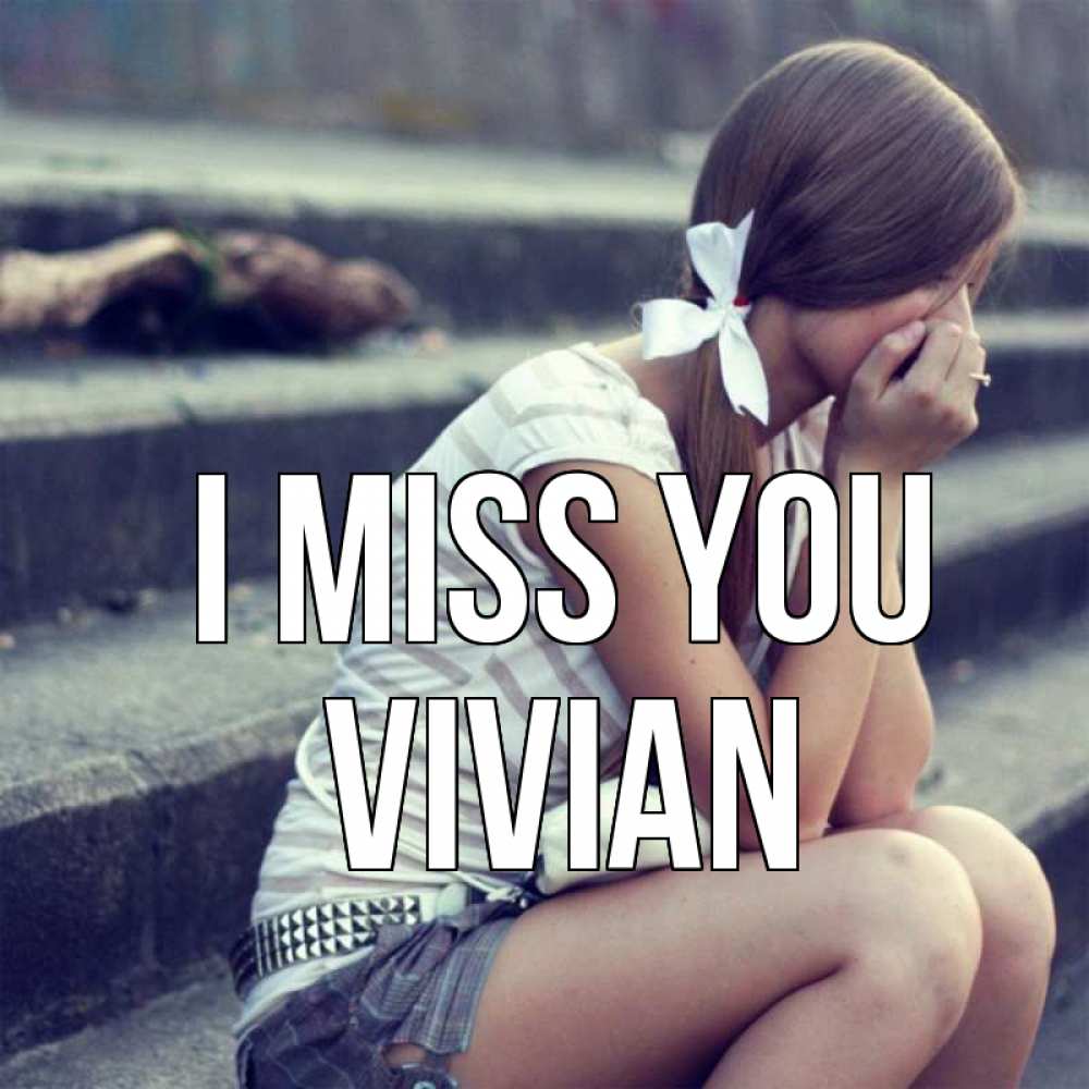 Greetings card с именем, Vivian I miss you девушка плачет Greetings with text for free download 