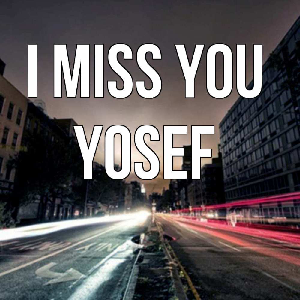 Greetings card с именем, Yosef I miss you приезжай Greetings with text for free download 