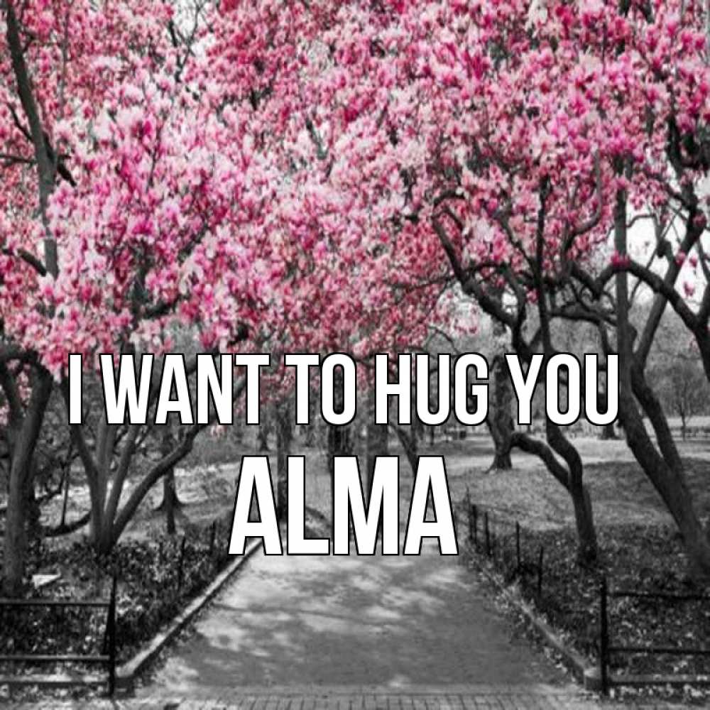 Greetings card с именем, Alma I want to hug you обработанное фото Greetings with text for free download 