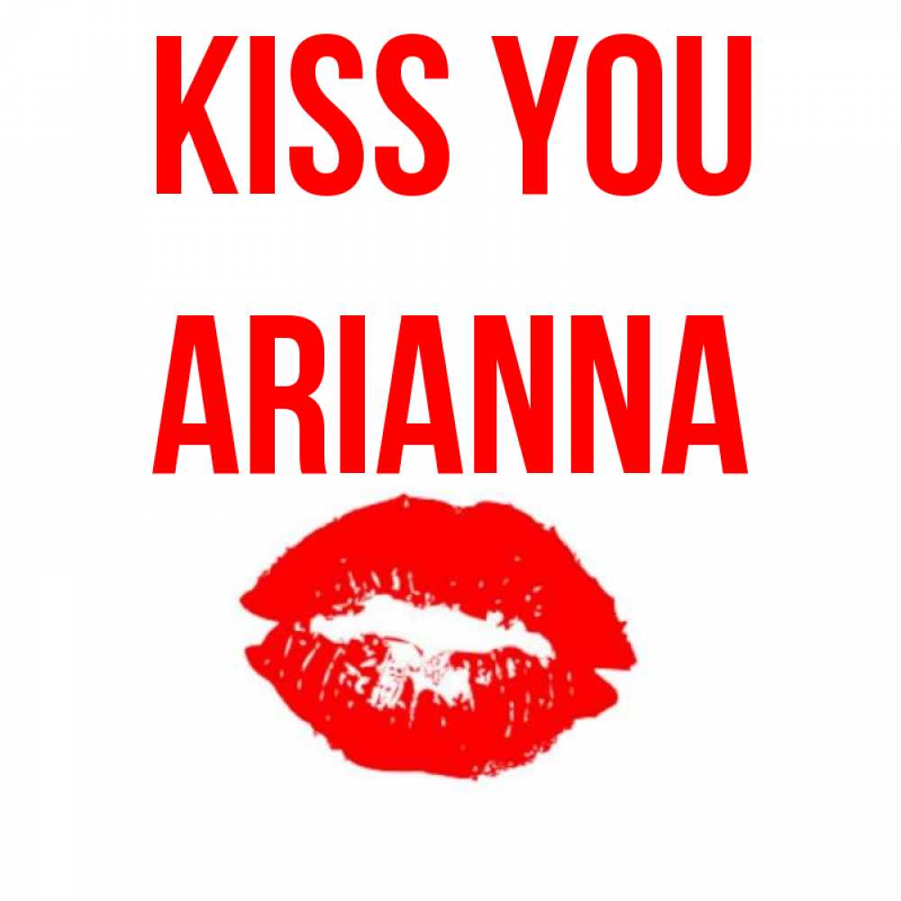 Greetings card с именем, Arianna Kiss you помада и губы Greetings with text for free download 