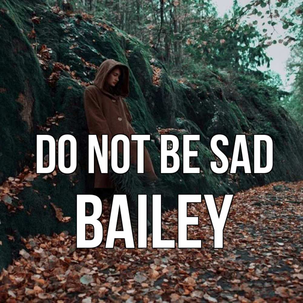 Greetings card с именем, Bailey Do not be sad осенний лес Greetings with text for free download 