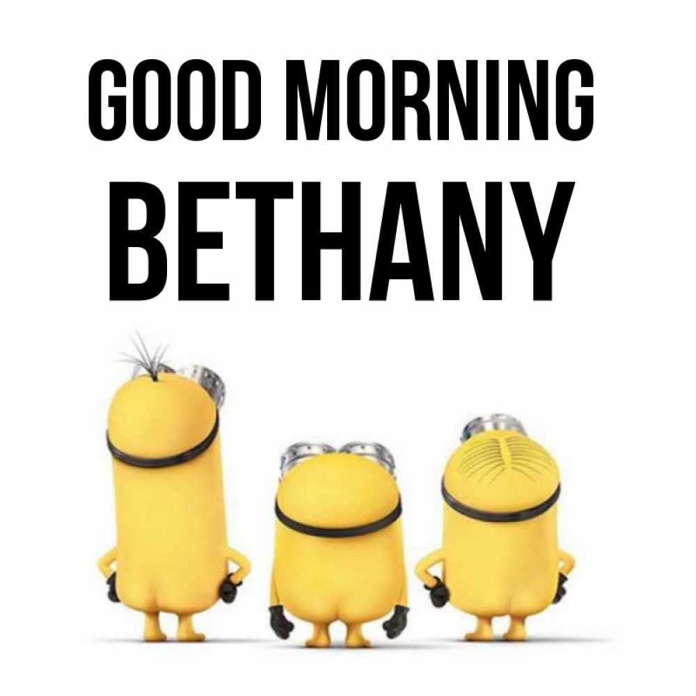 Greetings card с именем, Bethany Good morning подписать открытку онлайн бесплатно Greetings with text for free download 
