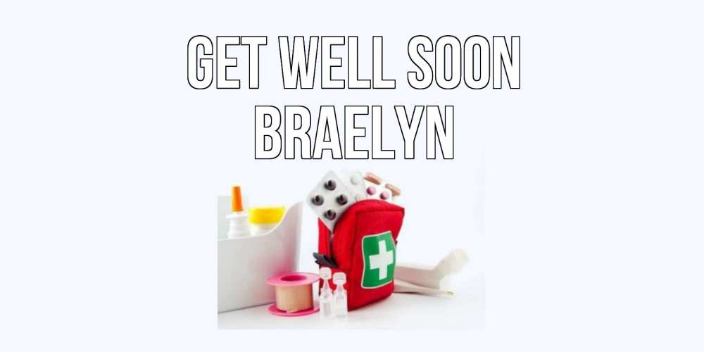Greetings card с именем, Braelyn Get well soon аптечка Greetings with text for free download 