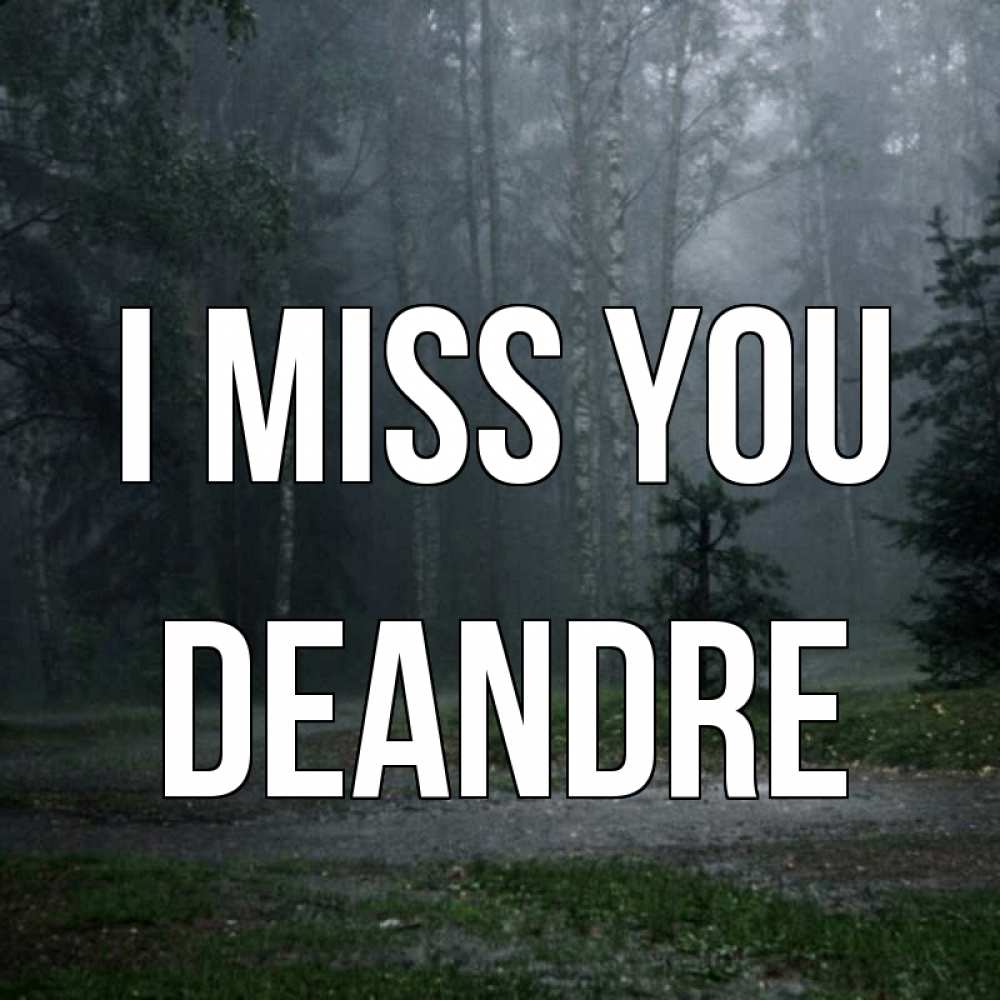 Greetings card с именем, Deandre I miss you одна и плохо мне Greetings with text for free download 