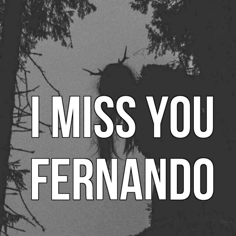 Greetings card с именем, Fernando I miss you пугаю Greetings with text for free download 