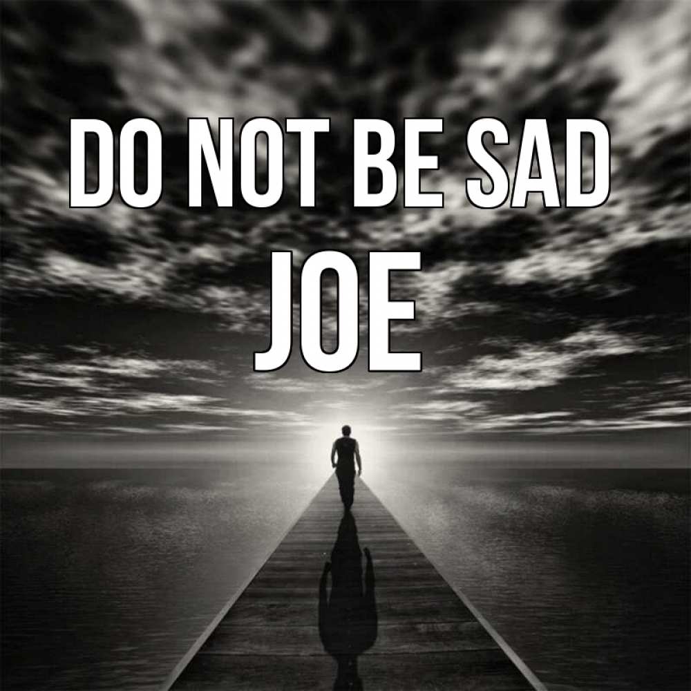 Greetings card с именем, Joe Do not be sad человек Greetings with text for free download 