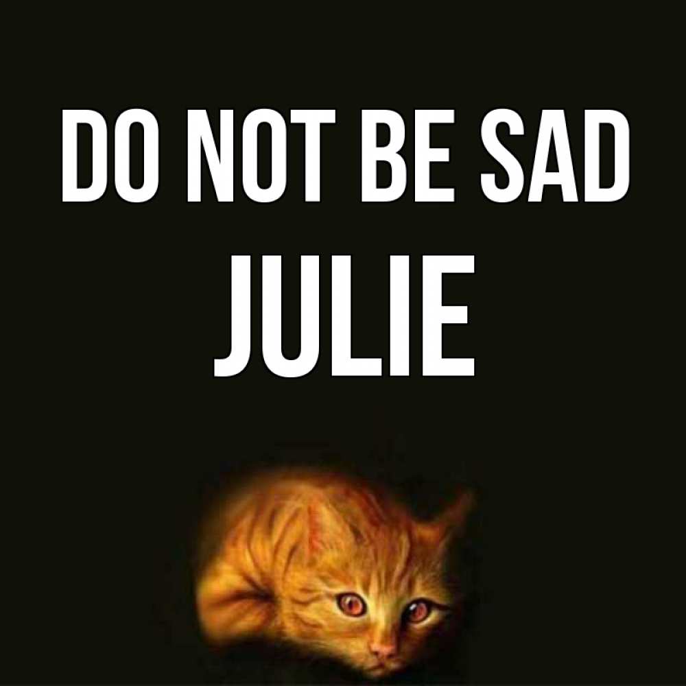 Greetings card с именем, Julie Do not be sad лежащий кот в темноте Greetings with text for free download 