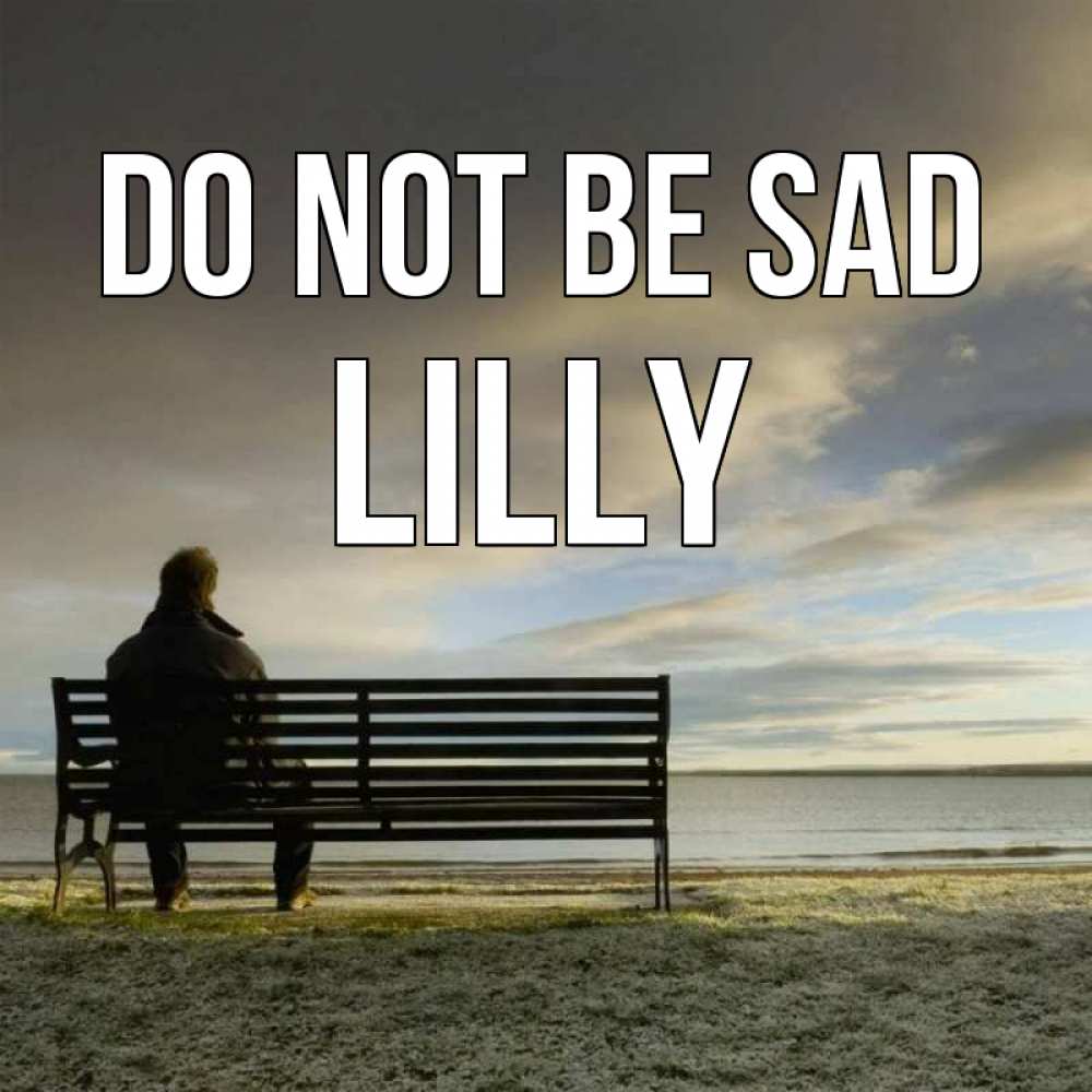 Greetings card с именем, Lilly Do not be sad озеро Greetings with text for free download 