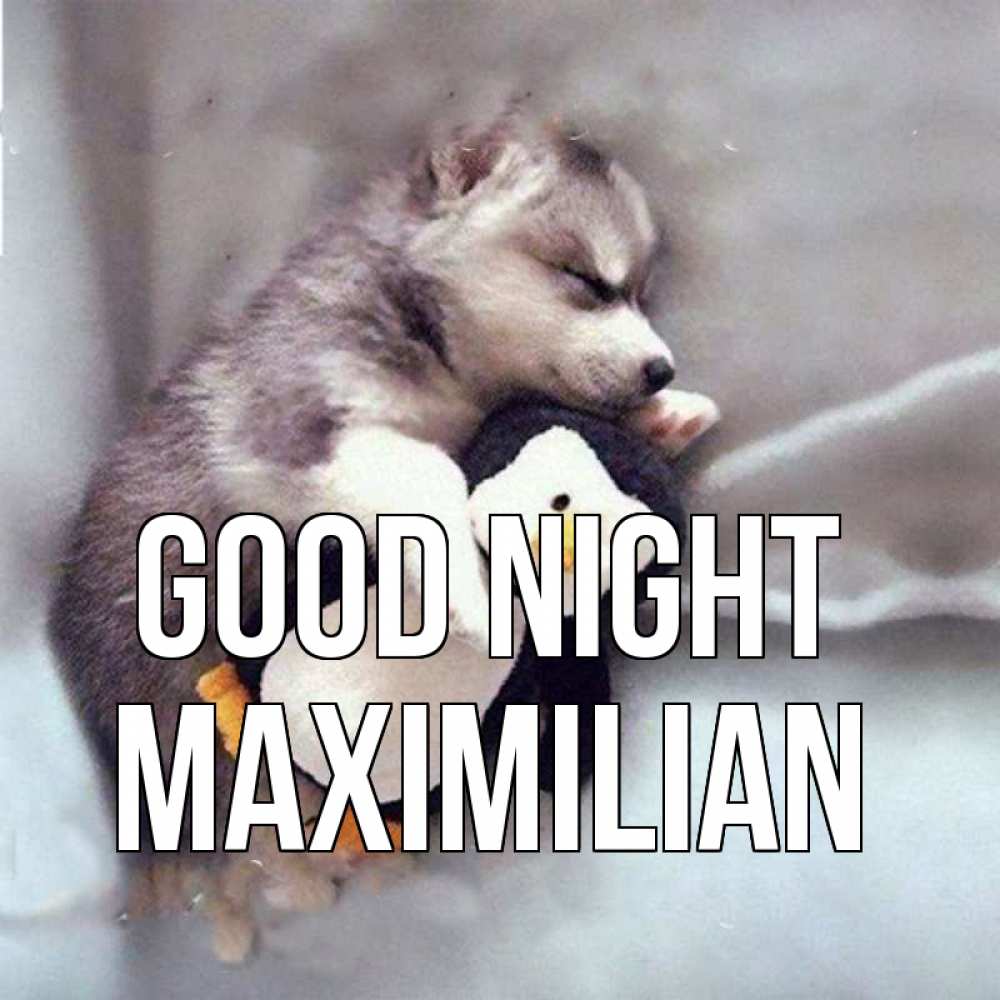 Greetings card с именем, Maximilian Good night обнимашки щенка и пингвина Greetings with text for free download 