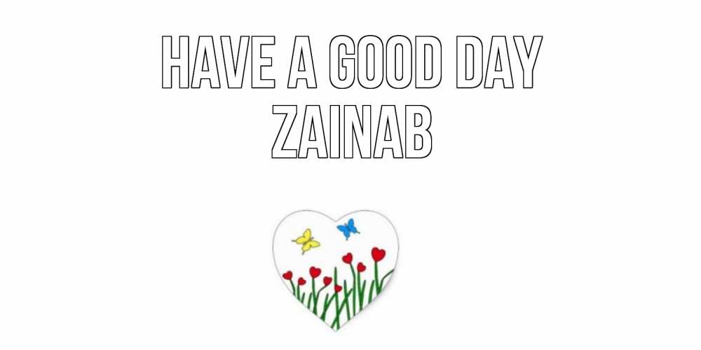 Greetings card с именем, Zainab Have a good day позитив Greetings with text for free download 