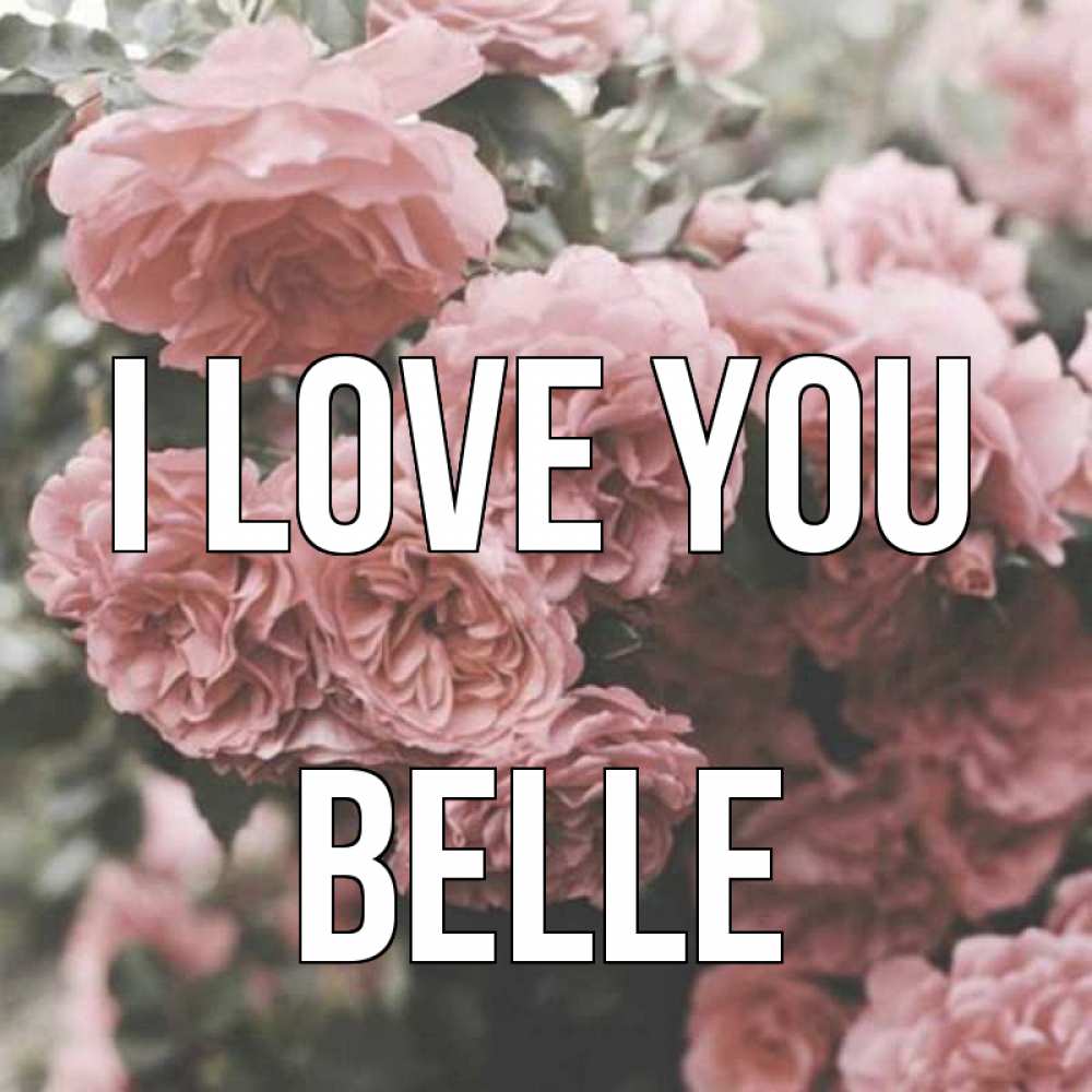 Greetings card с именем, Belle I love you розы 3 Greetings with text for free download 