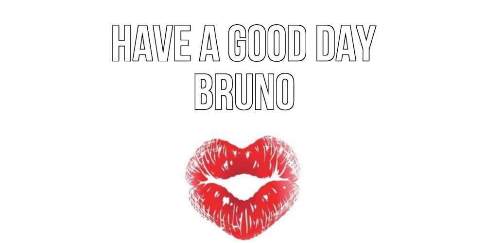 Greetings card с именем, Bruno Have a good day Поцелуй Greetings with text for free download 