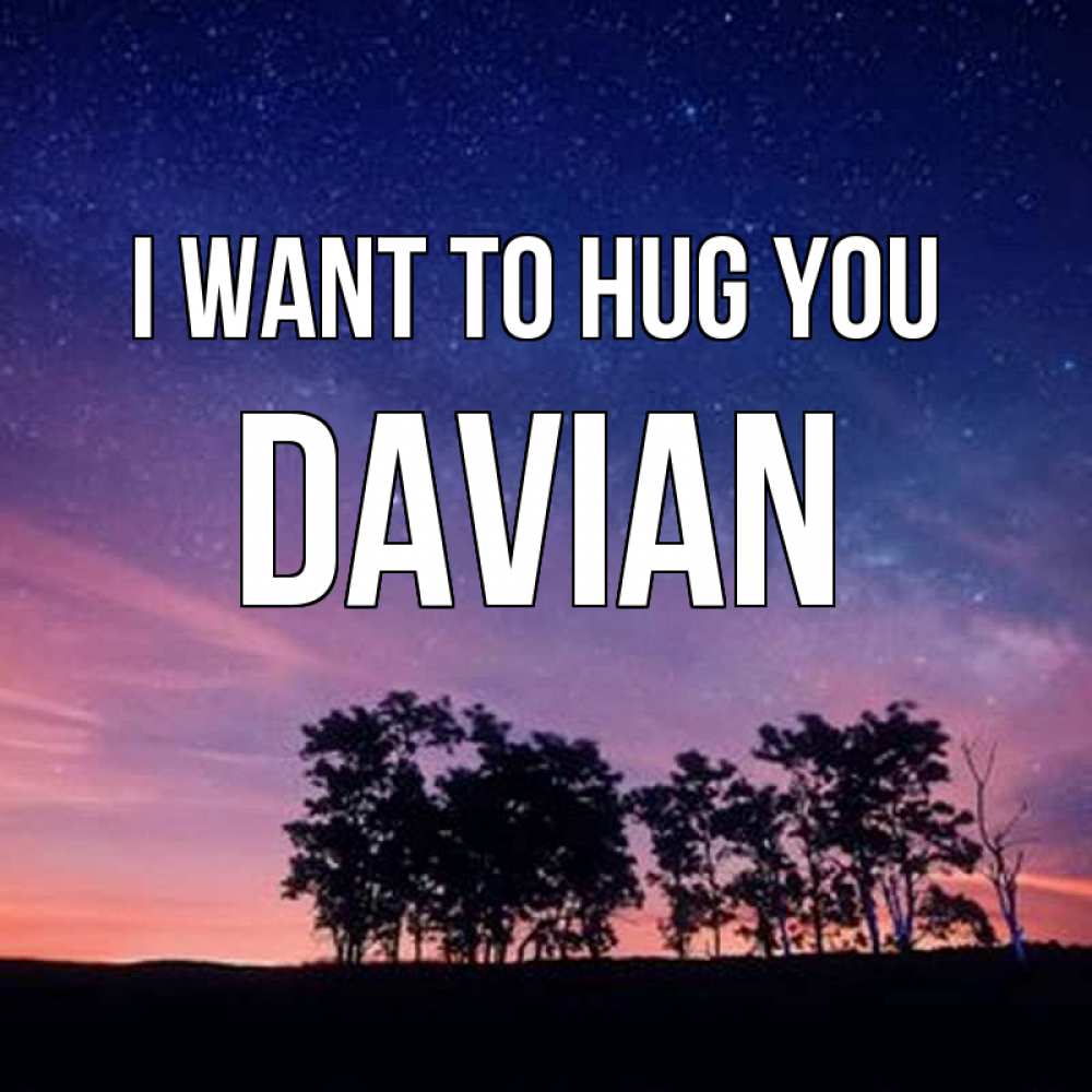Greetings card с именем, Davian I want to hug you силуэты деревьев Greetings with text for free download 