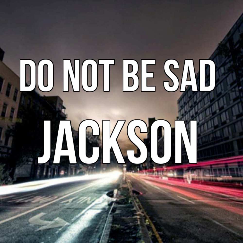 Greetings card с именем, Jackson Do not be sad съемка ночью Greetings with text for free download 