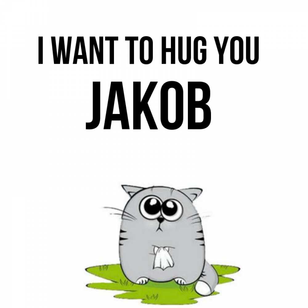 Greetings card с именем, Jakob I want to hug you котик теребит платочек сидя на травке Greetings with text for free download 
