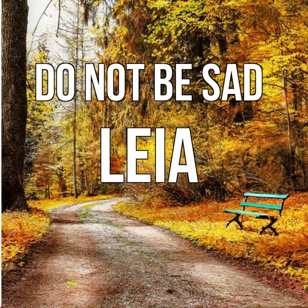 Greetings card с именем, Leia Do not be sad зеленая лавочка Greetings with text for free download 