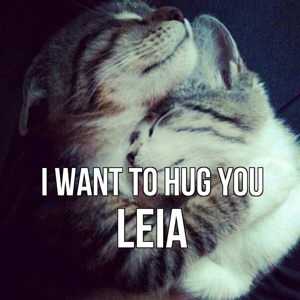 Greetings card с именем, Leia I want to hug you полосатики Greetings with text for free download 