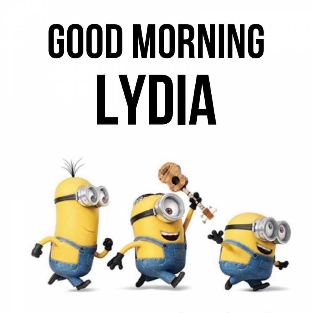 Greetings card с именем, Lydia Good morning миньоны и прекрасное утро Greetings with text for free download 