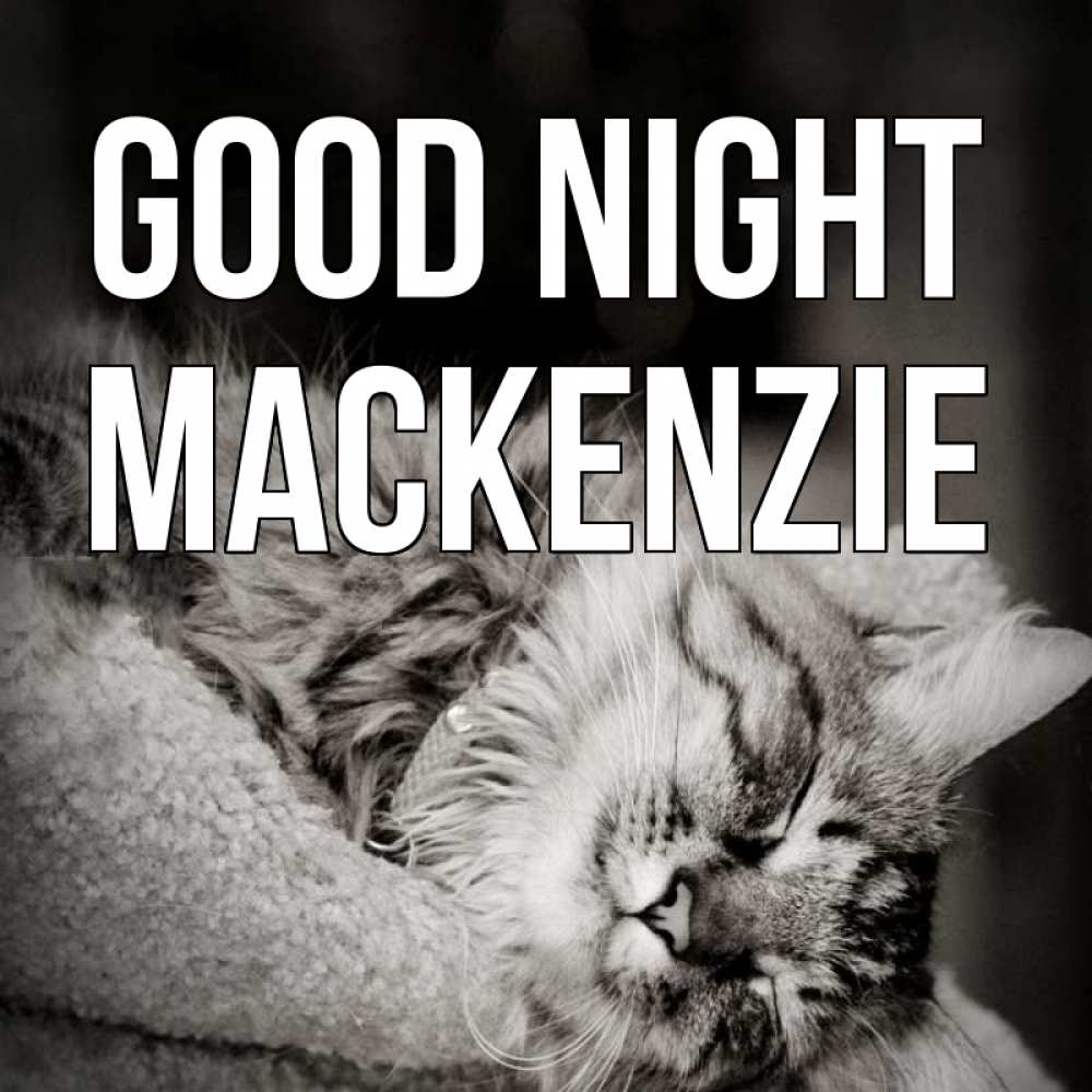 Greetings card с именем, Mackenzie Good night котярик пушистый Greetings with text for free download 