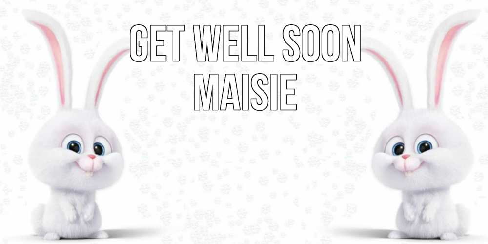Greetings card с именем, Maisie Get well soon не болей с зайцем Greetings with text for free download 