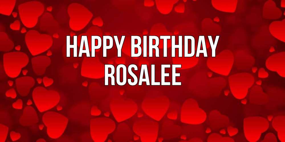 Greetings card с именем, Rosalee Happy Birthday прекрасные сердечки на открытке с красным фоном Greetings with text for free download 