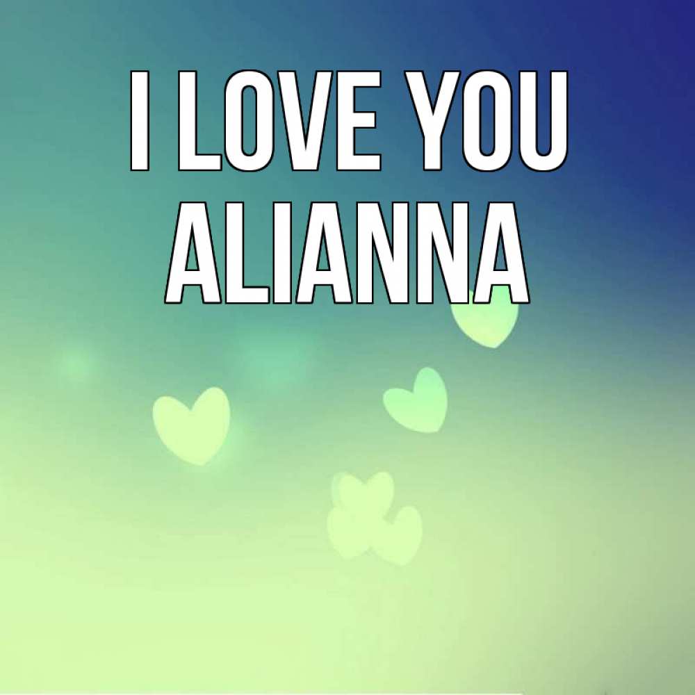 Greetings card с именем, Alianna I love you градиент синий Greetings with text for free download 