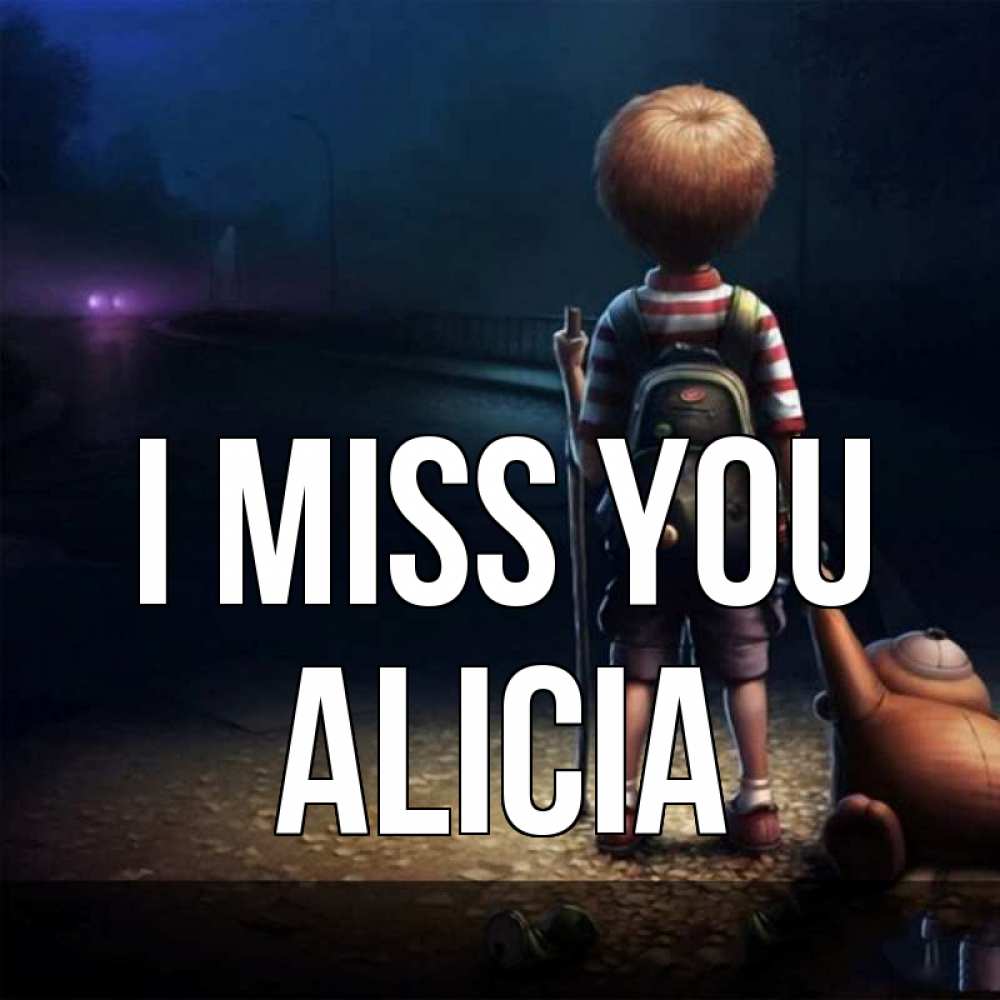 Greetings card с именем, Alicia I miss you скучно Greetings with text for free download 