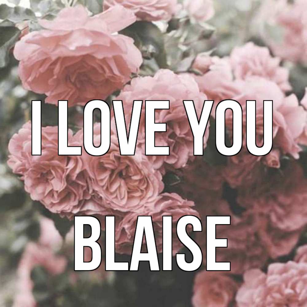 Greetings card с именем, Blaise I love you розы 3 Greetings with text for free download 