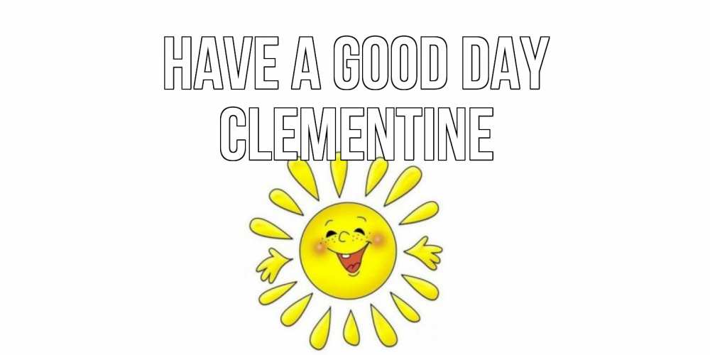 Greetings card с именем, Clementine Have a good day открытка на каждый день Greetings with text for free download 
