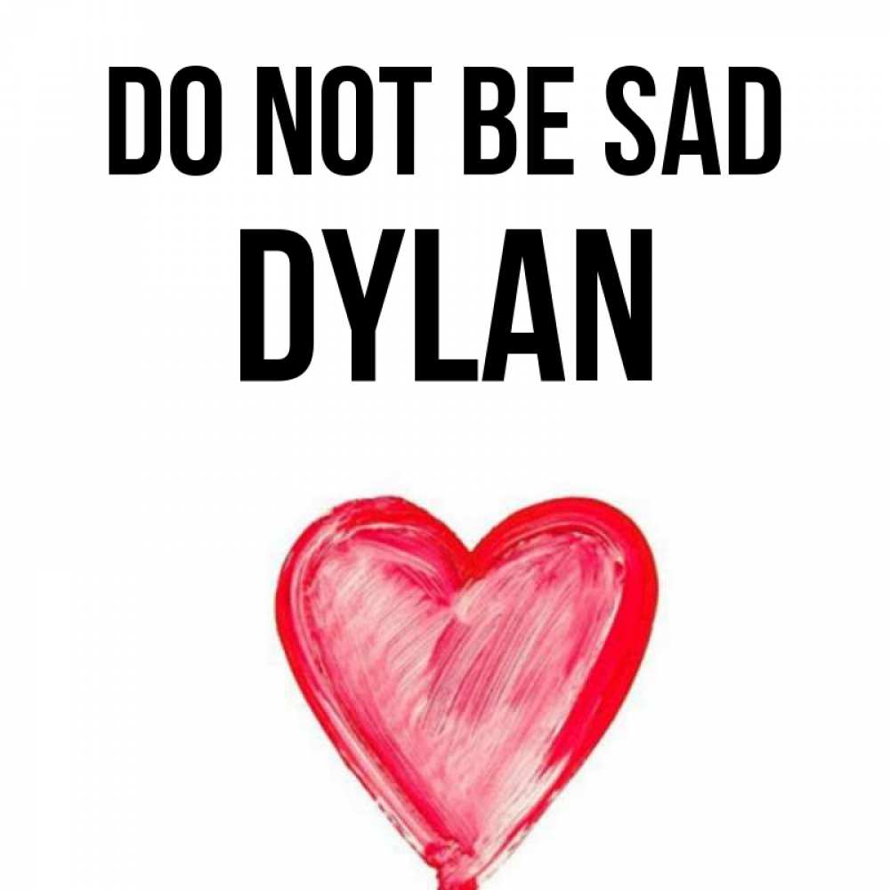 Greetings card с именем, Dylan Do not be sad сердечко Greetings with text for free download 