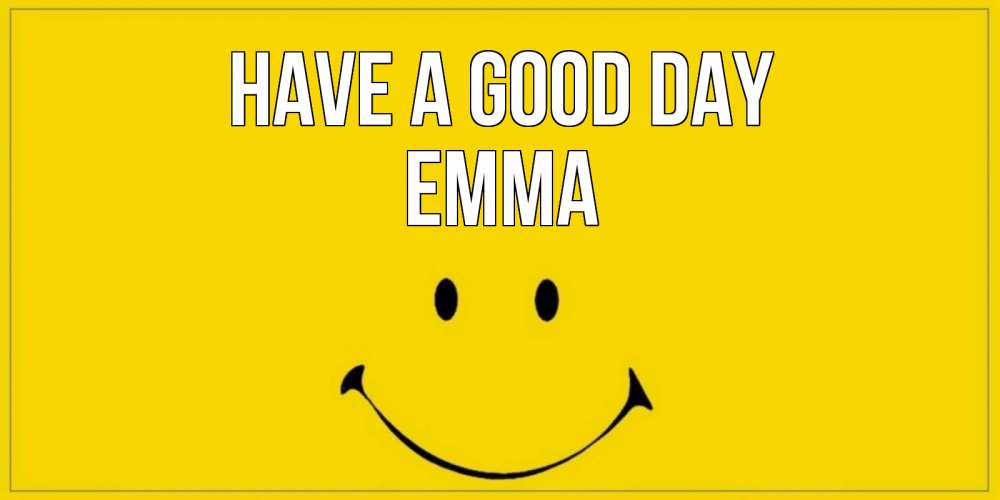 Greetings card с именем, Emma Have a good day улыбка Greetings with text for free download 