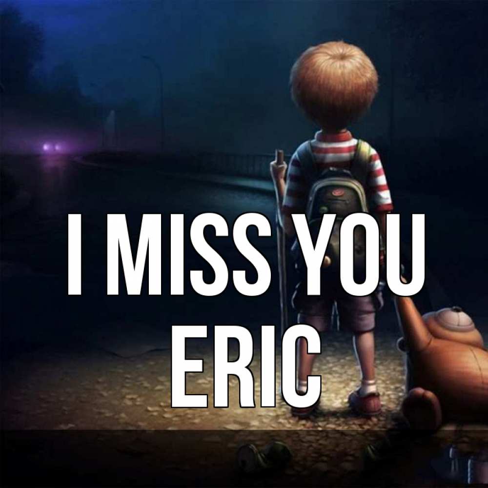 Greetings card с именем, Eric I miss you скучно Greetings with text for free download 